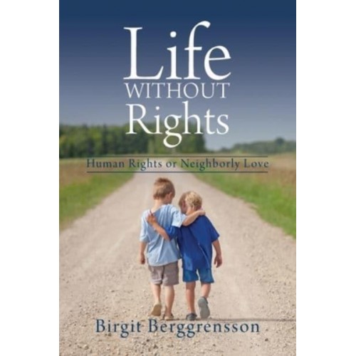 Life Without Rights Human Rights or Neighborly Love