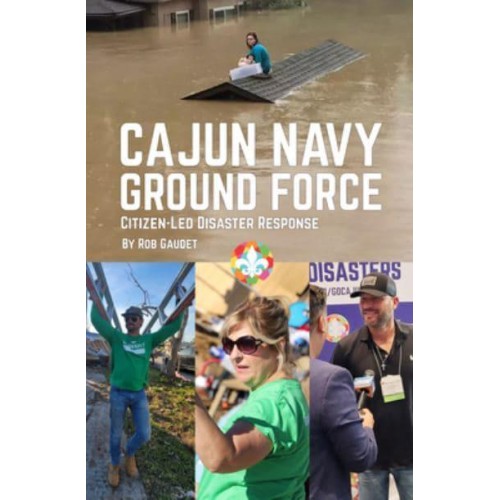 Cajun Navy Ground Force Citizen-Led Disaster Response