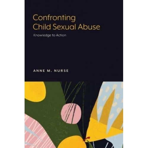Confronting Child Sexual Abuse Knowledge to Action