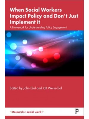 When Social Workers Impact Policy and Don't Just Implement It A Framework for Understanding Policy Engagement - Research in Social Work