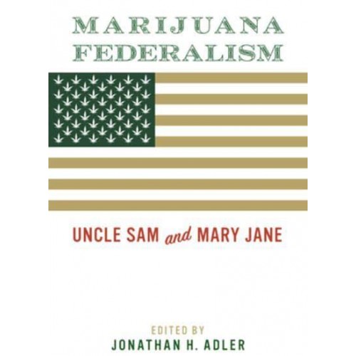 Marijuana Federalism Uncle Sam and Mary Jane