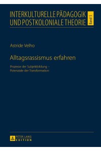 Alltagsrassismus erfahren; Prozesse der Subjektbildung - Potenziale der Transformation