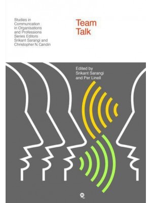 Team Talk Decision-Making Across the Boundaries in Health and Social Care - Studies in Communication in Organisations and Professions