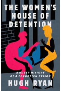 The Women's House of Detention A Queer History of a Forgotten Prison