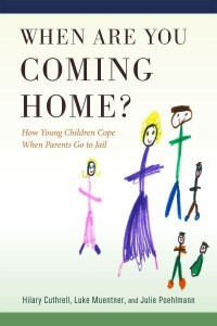 When Are You Coming Home? How Young Children Cope When Parents Go to Jail - Critical Issues in Crime and Society