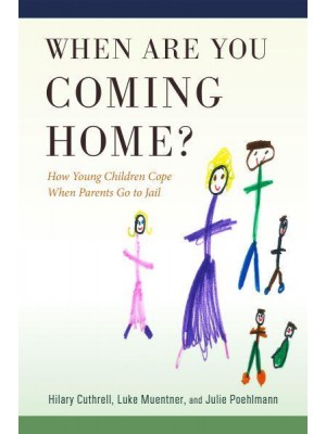 When Are You Coming Home? How Young Children Cope When Parents Go to Jail - Critical Issues in Crime and Society