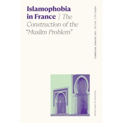 Islamophobia in France The Construction of the 'Muslim Problem