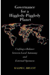 Governance for a Higgledy-Piggledy Planet Crafting a Balance Between Local Autonomy and External Openness