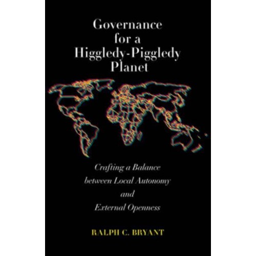 Governance for a Higgledy-Piggledy Planet Crafting a Balance Between Local Autonomy and External Openness