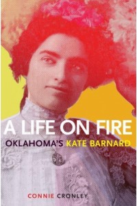 A Life on Fire Oklahoma's Kate Barnard