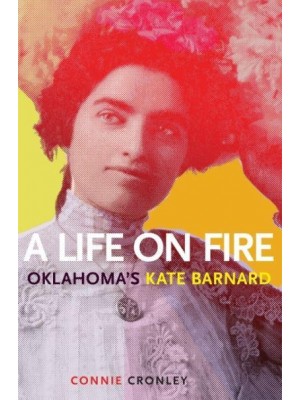 A Life on Fire Oklahoma's Kate Barnard