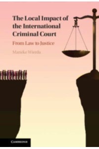 The Local Impact of the International Criminal Court From Law to Justice