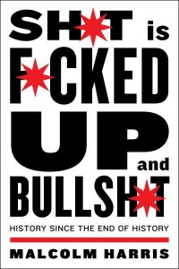 Shit Is Fucked Up and Bullshit History Since the End of History