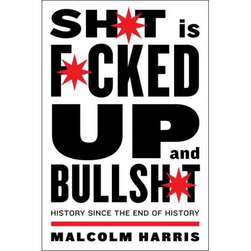 Shit Is Fucked Up and Bullshit History Since the End of History
