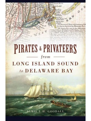 Pirates and Privateers from Long Island Sound to Delaware Bay