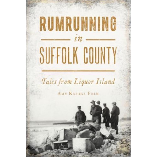 Rumrunning in Suffolk County Tales from Liquor Island