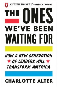 The Ones We've Been Waiting For How a New Generation of Leaders Will Transform America