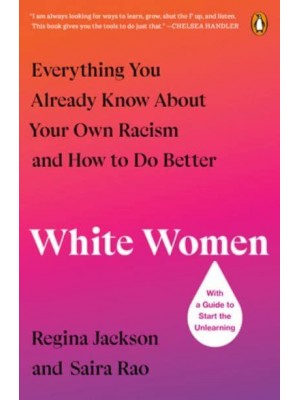 White Women Everything You Already Know About Your Own Racism and How to Do Better