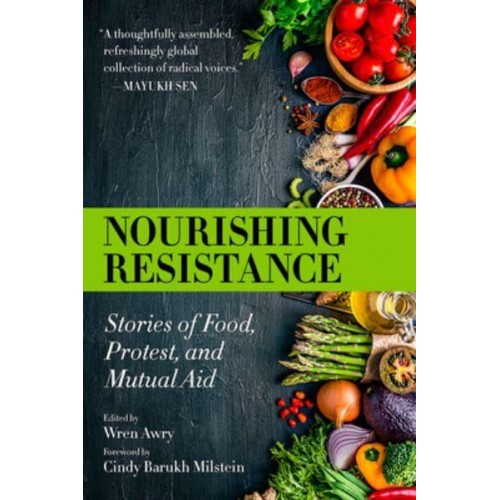 Nourishing Resistance Stories of Food, Protest and Mutual Aid