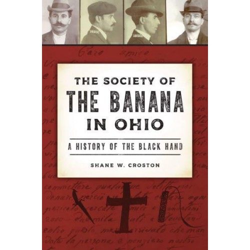 The Society of the Banana in Ohio A History of the Black Hand - True Crime