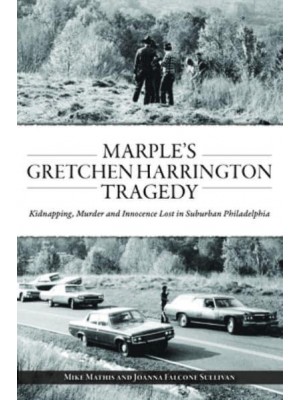 Marple's Gretchen Harrington Tragedy Kidnapping, Murder and Innocence Lost in Suburban Philadelphia - True Crime