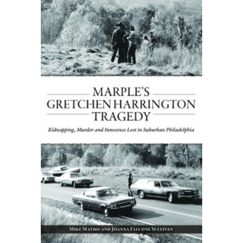 Marple's Gretchen Harrington Tragedy Kidnapping, Murder and Innocence Lost in Suburban Philadelphia - True Crime