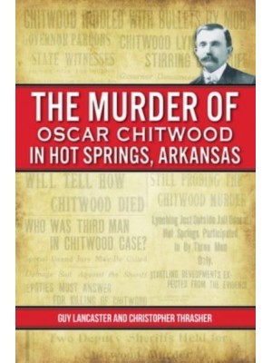 The Murder of Oscar Chitwood in Hot Springs, Arkansas - True Crime