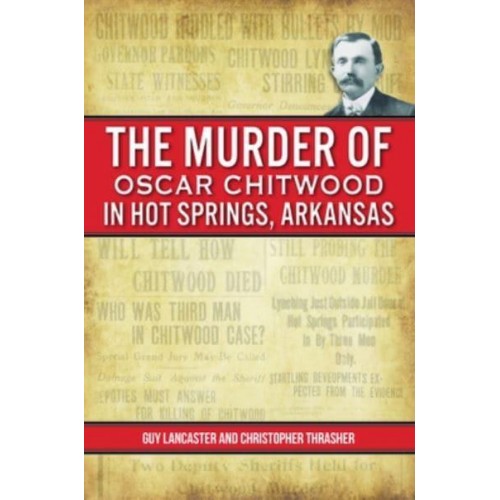 The Murder of Oscar Chitwood in Hot Springs, Arkansas - True Crime