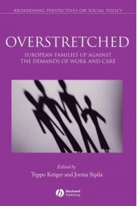 Overstretched European Families Up Against the Demands of Work and Care - Broadening Perspectives in Social Policy