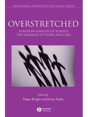 Overstretched European Families Up Against the Demands of Work and Care - Broadening Perspectives in Social Policy