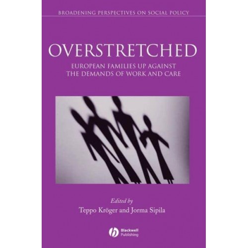 Overstretched European Families Up Against the Demands of Work and Care - Broadening Perspectives in Social Policy