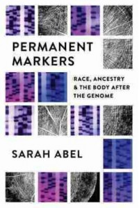 Permanent Markers Race, Ancestry, and the Body After the Genome
