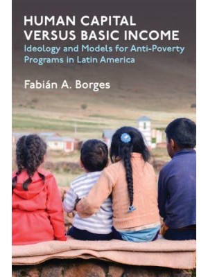 Human Capital Versus Basic Income Ideology and Models of Anti-Poverty Programs in Latin America