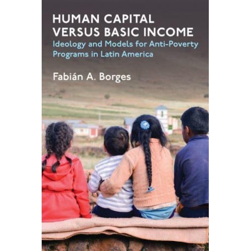Human Capital Versus Basic Income Ideology and Models of Anti-Poverty Programs in Latin America