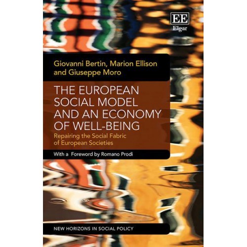 The European Social Model and an Economy of Well-Being Repairing the Social Fabric of European Societies - New Horizons in Social Policy Series