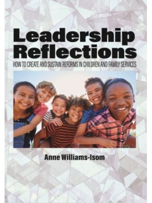 Leadership Reflections How to Create and Sustain Reforms in Children and Family Services