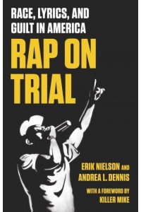 Rap on Trial Race, Lyrics, and Guilt in America