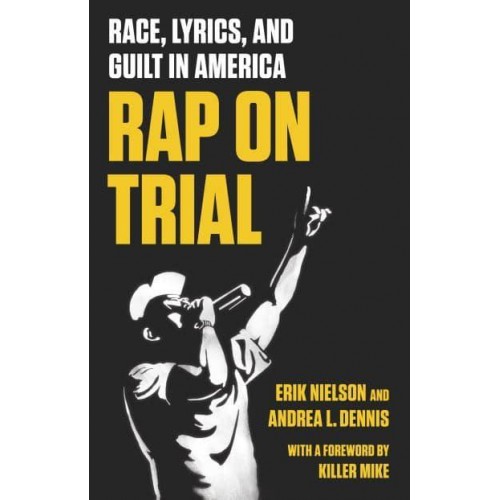 Rap on Trial Race, Lyrics, and Guilt in America