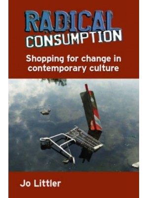 Radical Consumption Shopping for Change in Contemporary Culture