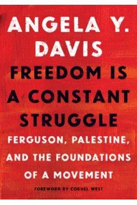 Freedom Is a Constant Struggle Ferguson, Palestine, and the Foundations of a Movement