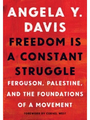 Freedom Is a Constant Struggle Ferguson, Palestine, and the Foundations of a Movement