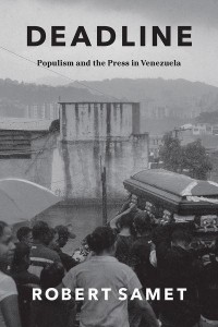 Deadline Populism and the Press in Venezuela - Chicago Studies in Practices of Meaning