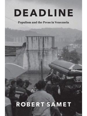 Deadline Populism and the Press in Venezuela - Chicago Studies in Practices of Meaning