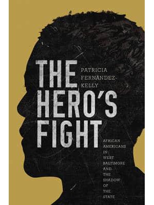 The Hero's Fight African Americans in West Baltimore and the Shadow of the State
