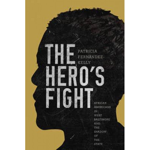 The Hero's Fight African Americans in West Baltimore and the Shadow of the State