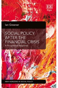 Social Policy After the Financial Crisis A Progressive Response - New Horizons in Social Policy Series