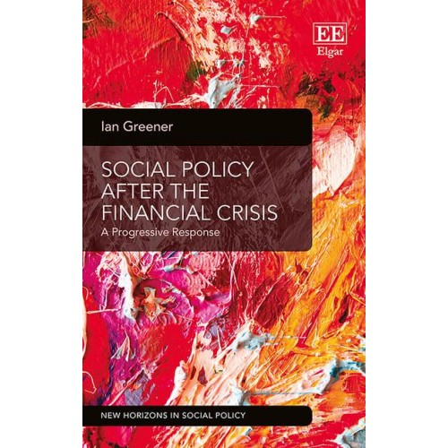 Social Policy After the Financial Crisis A Progressive Response - New Horizons in Social Policy Series