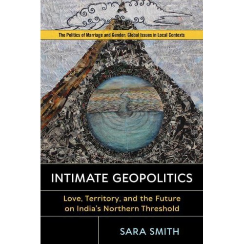 Intimate Geopolitics Love, Territory, and the Future on India's Northern Threshold