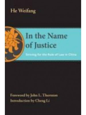 In the Name of Justice Striving for the Rule of Law in China - The Thornton Center Chinese Thinkers Series