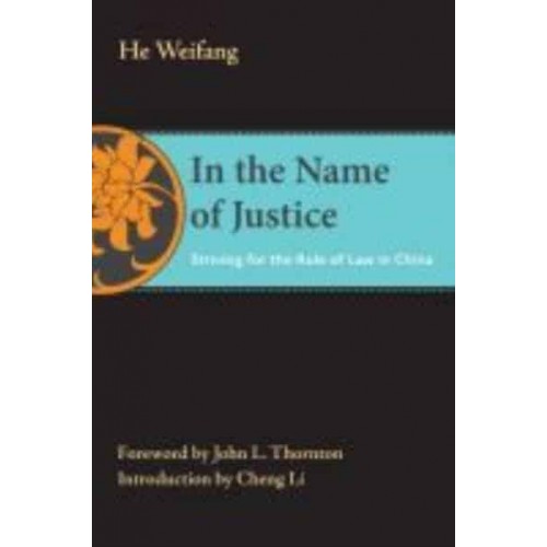 In the Name of Justice Striving for the Rule of Law in China - The Thornton Center Chinese Thinkers Series